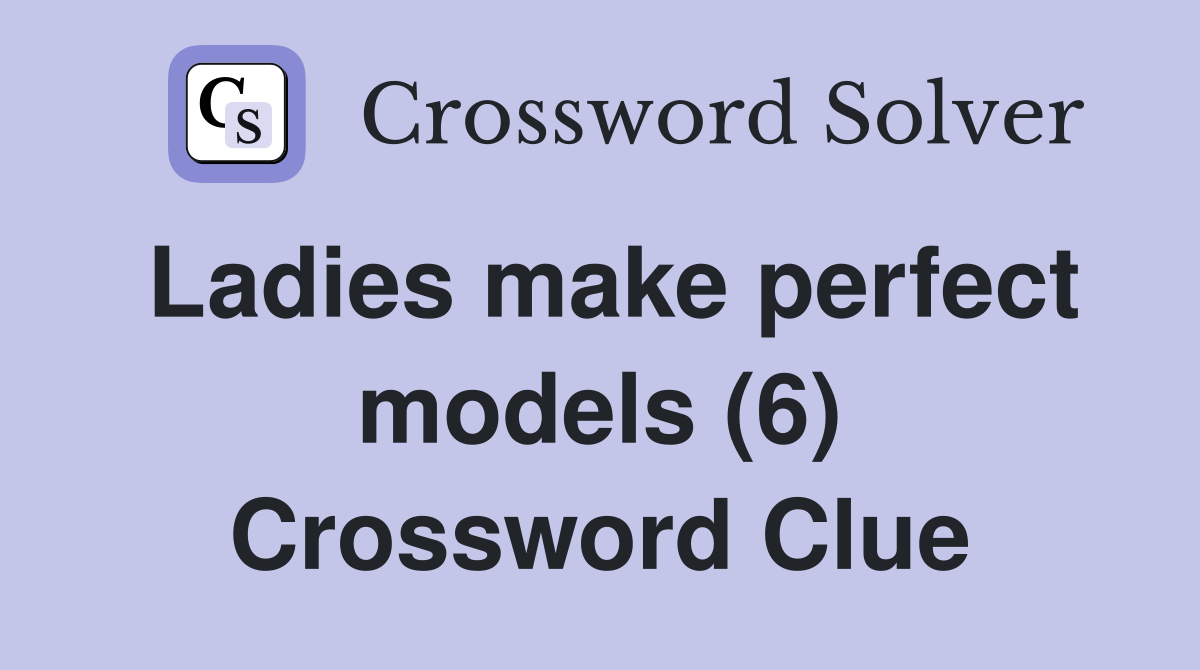ladies-make-perfect-models-6-crossword-clue-answers-crossword-solver